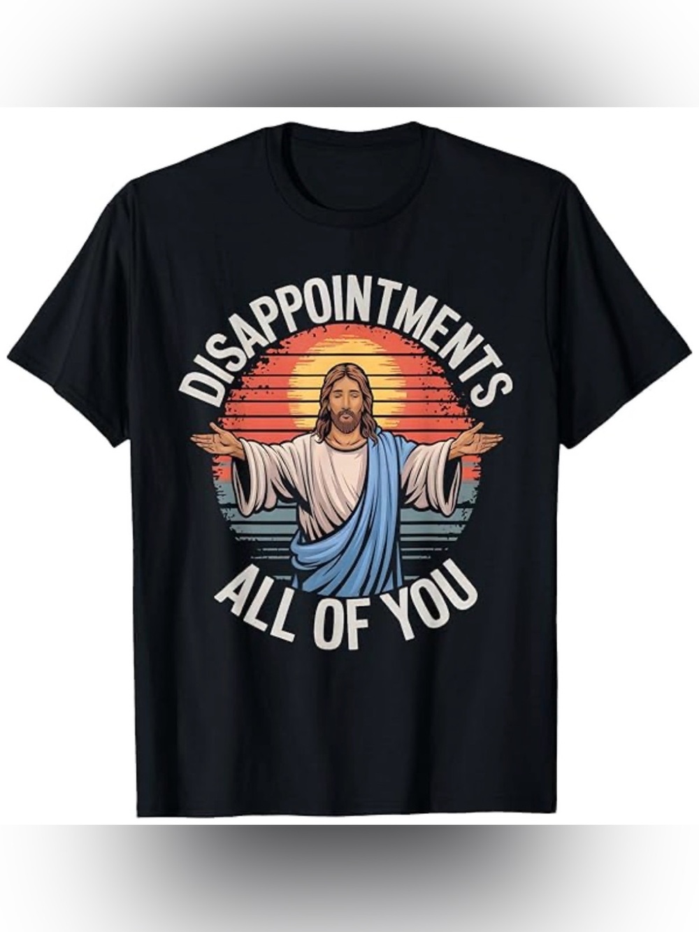 NEW Funny Graphic Tee - Disappointments All Of You